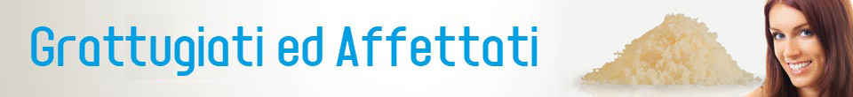 Affettati e grattugiati